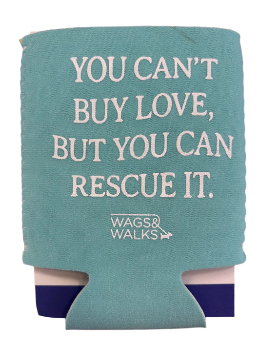 You Can't Buy Love But You Can Rescue It - Koozie